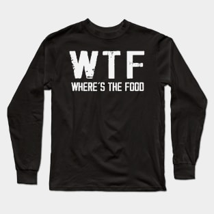 WTF Where's The Food Funny Food Enthusiasts Long Sleeve T-Shirt